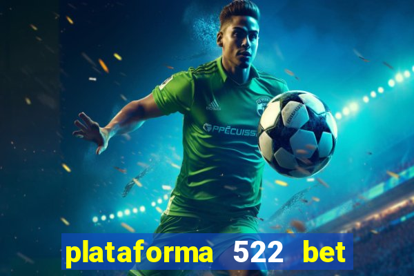 plataforma 522 bet 茅 confi谩vel